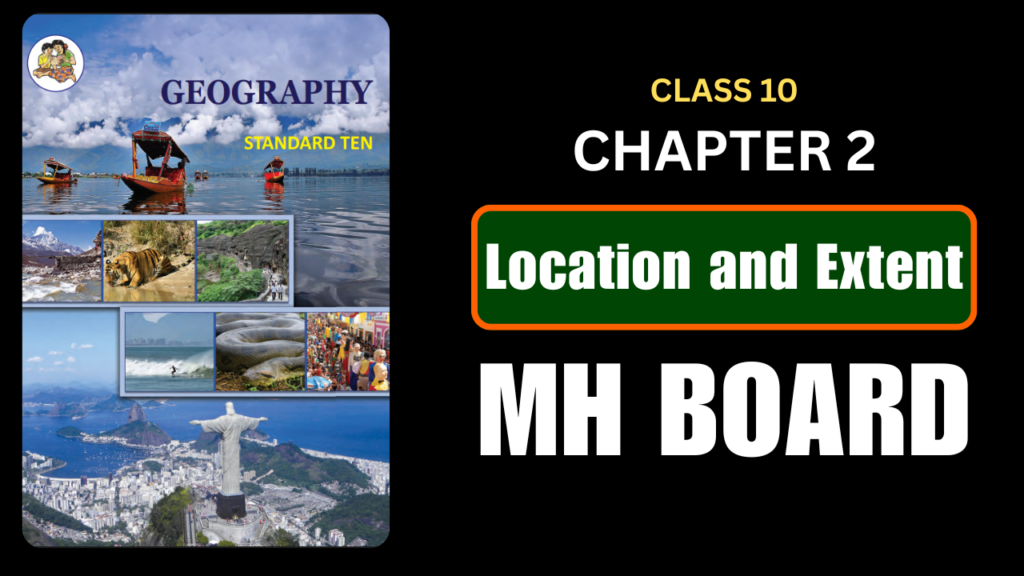 Location and Extent Class 10 Geography Chapter 2 Questions And Answers Maharashtra Board