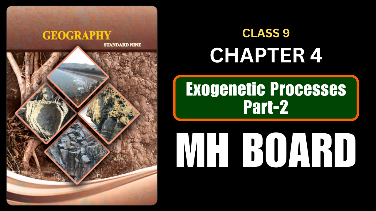 Exogenetic Processes Part- 2 Class 9 Geography Chapter 4 Questions And Answers Maharashtra Board